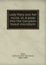 Lady Mary and her nurse, or, A peep into the Canadian forest microform - Catherine Parr Strickland Traill