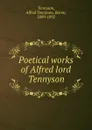 Poetical works of Alfred lord Tennyson - Alfred Tennyson
