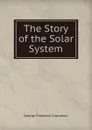 The Story of the Solar System - George Frederick Chambers