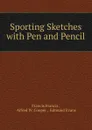 Sporting Sketches with Pen and Pencil - Francis Francis