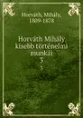 Horvath Mihaly kisebb tortenelmi munkai. 3 - Mihály Horváth