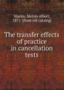 The transfer effects of practice in cancellation tests - Melvin Albert Martin