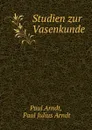 Studien zur Vasenkunde - Paul Arndt