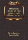 Struensee: drame en cinq actes et huit tableaux en vers - Pierre Barbier