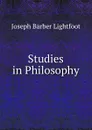 Studies in Philosophy - Lightfoot Joseph Barber