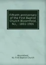 Fiftieth anniversary of the First Baptist Church Bloomfield, N.J., : 1851-1901 - N.J. First Baptist Church Bloomfield