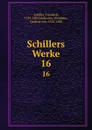 Schillers Werke. 16 - Friedrich Schiller