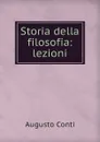 Storia della filosofia: lezioni - Augusto Conti