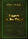 Straws in the Wind - Martin J. McHugh