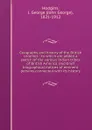 Geography and history of the British colonies : to which are added a sketch of the various Indian tribes of British America, and brief biographical notices of eminent persons connected with its history - John George Hodgins