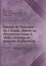 Abrege de l.histoire du Canada, depuis sa decouverte jusqu.a 1840, a l.usage es maisons d.education - François-Xavier Garneau