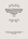 Abstracts of Gloucestershire Inquisitiones post mortem returned into the Court of chancery . 13,21 - Great Britain. Court of Chancery