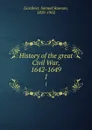 History of the great Civil War, 1642-1649. 1 - Samuel Rawson Gardiner