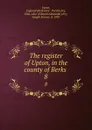 The register of Upton, in the county of Berks . 8 - Edward Alexander Fry