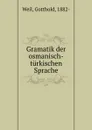 Gramatik der osmanisch-turkischen Sprache - Gotthold Weil