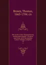 The works of Mr. Thomas Brown, serious and comical : in prose and verse, with his remains in four volumes compleat. v.4 - Thomas Brown