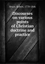 Discourses on various points of Christian doctrine and practice - Robert Bruce