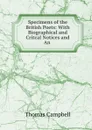 Specimens of the British Poets: With Biographical and Critcal Notices and An . - Campbell Thomas