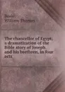 The chancellor of Egypt; a dramatization of the Bible story of Joseph and his brethren, in four acts - William Thomas Beale