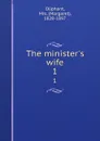 The minister.s wife. 1 - Margaret Oliphant