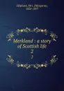 Merkland : a story of Scottish life. 2 - Margaret Oliphant