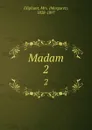 Madam. 2 - Margaret Oliphant