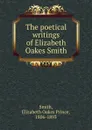 The poetical writings of Elizabeth Oakes Smith - Elizabeth Oakes Prince Smith