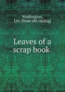 Leaves of a scrap book - Lee Washington