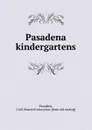 Pasadena kindergartens - Calif. Board of education Pasadena