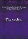 The cycles; - Seneca Greene Lewis