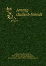 Among student-friends - Martha Edwina Libby