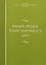 Heart-drops from memory.s urn - Sarah Johnson Cogswell Whittlesey