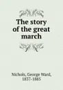 The story of the great march - George Ward Nichols