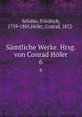 Samtliche Werke. Hrsg. von Conrad Hofer. 6 - Friedrich Schiller