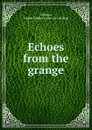 Echoes from the grange - Isabel Ambler Gilman