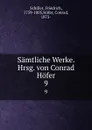 Samtliche Werke. Hrsg. von Conrad Hofer. 9 - Friedrich Schiller