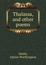 Thalassa, and other poems - Adrian Worthington Smith