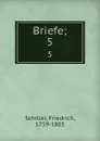 Briefe;. 5 - F. Schiller