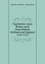Tagebucher ziner Reisen nach Deutschland, Holland und England 1723-1727 - Albrecht von Haller