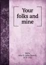 Your folks and mine - John Daniel Wells