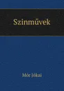 Szinmuvek - Maurus Jókai
