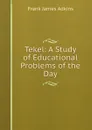 Tekel: A Study of Educational Problems of the Day - Frank James Adkins