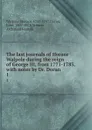 The last journals of Horace Walpole during the reign of George III, from 1771-1783, with notes by Dr. Doran. 1 - Horace Walpole