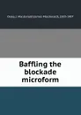 Baffling the blockade microform - James Macdonald Oxley