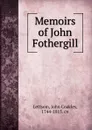 Memoirs of John Fothergill - John Coakley Lettsom