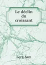 Le declin du croissant - Sam Levy