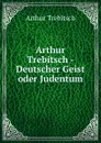 Arthur Trebitsch - Deutscher Geist oder Judentum - Arthur Trebitsch