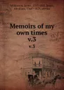 Memoirs of my own times. v.3 - James Wilkinson