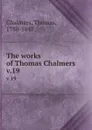 The works of Thomas Chalmers . v.19 - Thomas Chalmers