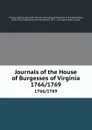 Journals of the House of Burgesses of Virginia. 1766/1769 - Virginia. General Assembly. House of Burgesses